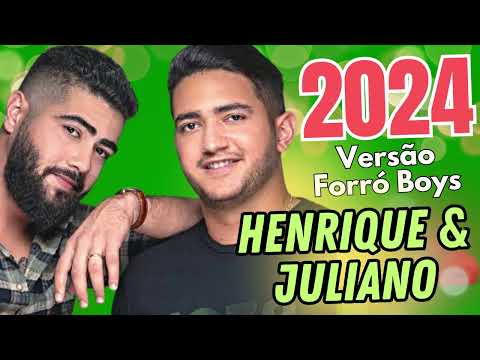HENRIQUE E JULIANO REMIX FORRÓ 2024 , AS MAIS TOCADAS HENRIQUE E JULIANO VERSÃO FORRÓ BOYS NOVO
