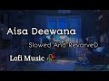 Aisa Deewana Lofi - Sonu Nigam 🖤 (Slowed And RevarveD) 🥀 Lofi Music