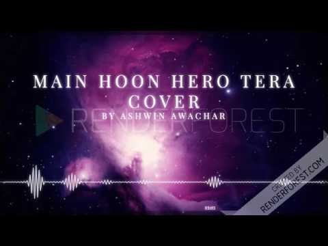 Main Hoo Hero Tera Cover by Ashwin Awachar