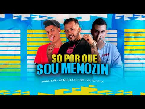 MC ASTUCIA AFINHO DO FLUXO MANO LIPE - SO PORQUE SOU MENORZIN #bregafunk