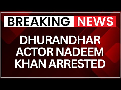 Dhurandhar Actor Nadeem Khan Arrested for Alleged Sexual Assault | Latest News | NewsX