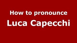 How to pronounce Luca Capecchi