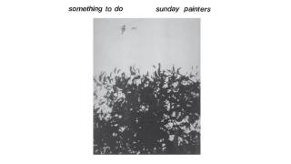 Sunday Painters - Something To Do
