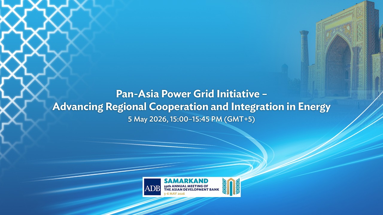 Pan-Asia Power Grid Initiative – Advancing Regional Cooperation and Integration in Energy