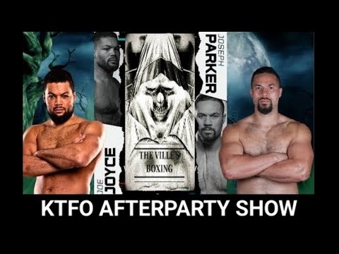 BOXING: Joe Joyce vs Joseph Parker KTFO After Party Show (111) 🥊🥊