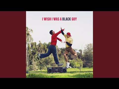 I Wish I Was a Black Guy