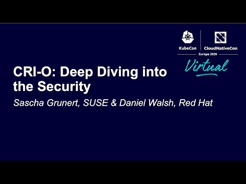 CRI-O: Deep Diving into the Security - Sascha Grunert, SUSE & Daniel Walsh, Red Hat