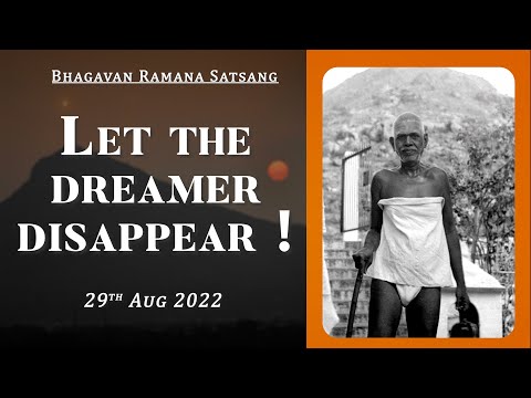 446. Bhagavan Ramana Satsang - Let the dreamer disappear !