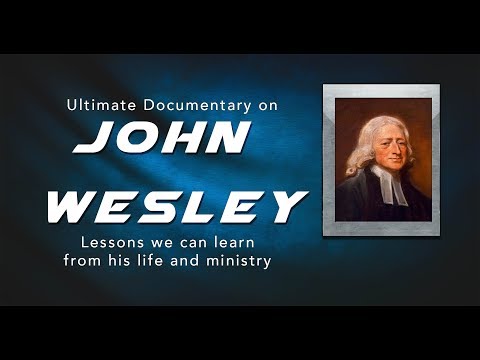 Ultimate Documentary On John Wesley with Insight from his life