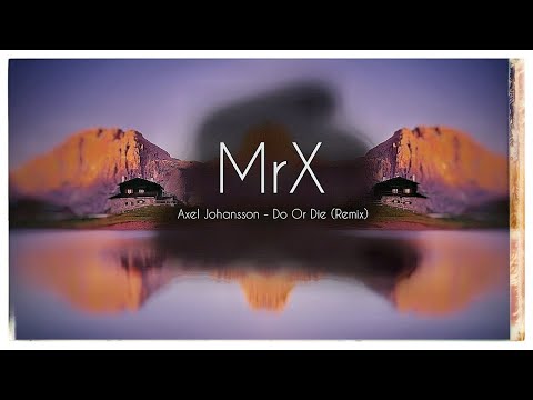 Axel Johansson - Do Or Die (MrX Remix)