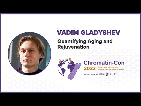 Chromatin-Con 2023 - Session 2 Epigenetics of Cell Heterogeneity in Aging - Dr. Vadim Gladyshev