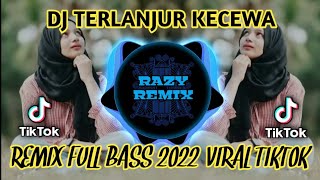 Download lagu Dj Terlanjur Kecewa Remix 2022 Full Bass Viral Tiktok exported 1 mp3