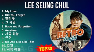Download lagu Lee Seung Chul 2024 MIX Playlist - My Love, Did You Forget, 말리꽃, 그 사람 mp3