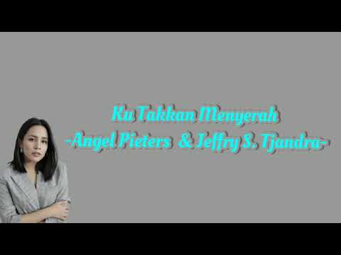 Ku Takkan Menyerah (Lirik) - Angel Pieters  & Jeffry S. Tjandra