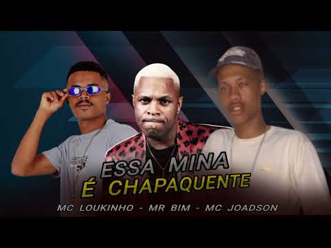 MC LOUKINHO, MC JOADSON, MR BIM - ESSA MINA É CHAPAQUENTE