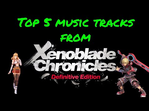 Top 5 Music Tracks From Xenoblade Chronicles Definitive Edition