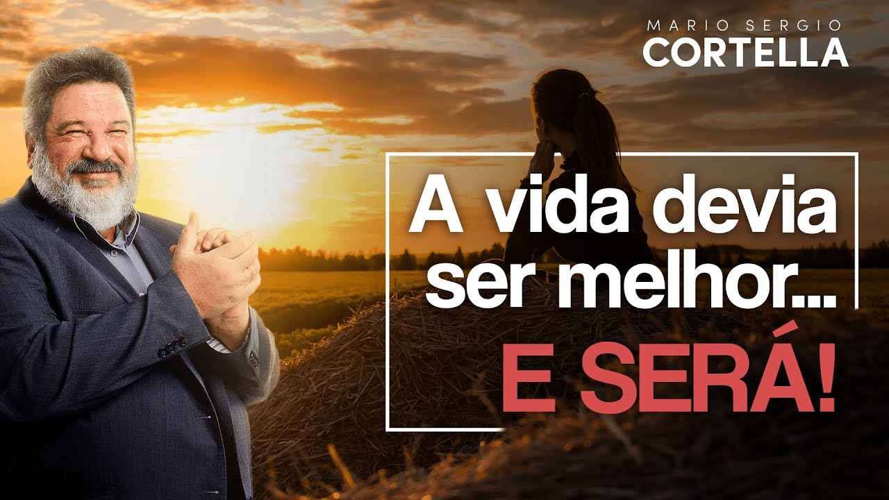 Mario Sergio Cortella - A vida devia ser melhor...e será!