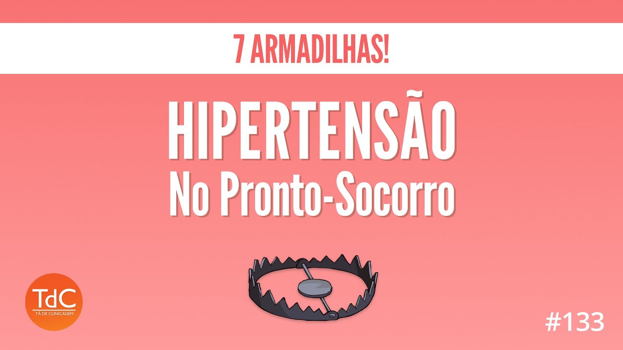 Hipertensão no pronto socorro - 7 Armadilhas! Episódio 133