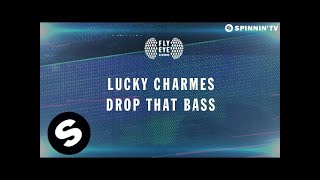 Lucky Charmes - Drop That Bass (OUT NOW)