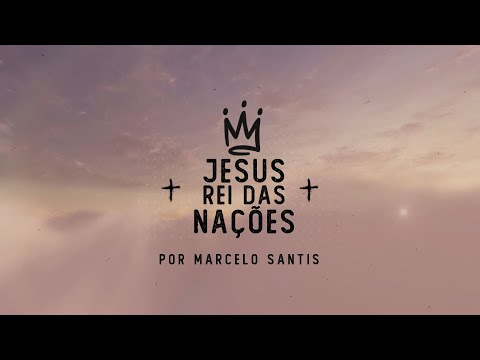 Jesus Rei Das Nações - Marcelo Santis