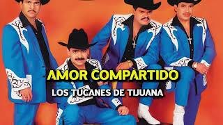 AMOR COMPARTIDO - Los Tucanes de Tijuana