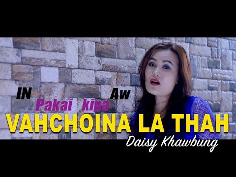 VAHCHOINA LA THAH | Daisy Khawbung