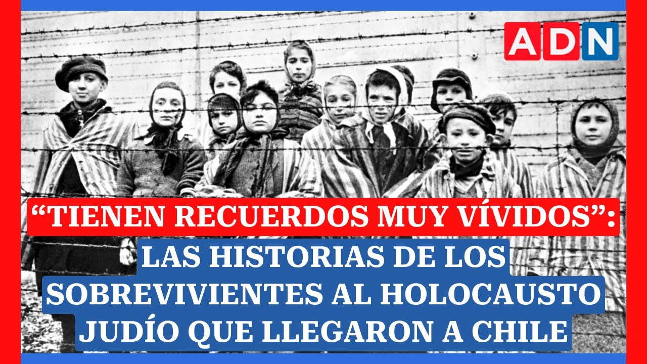 Las historias de los sobrevivientes al Holocausto judío que llegaron a Chile