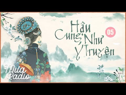 HẬU CUNG NHƯ Ý TRUYỆN - QUYỂN 5 - Tiểu Thuyết Cung Đấu - Mưa Radio