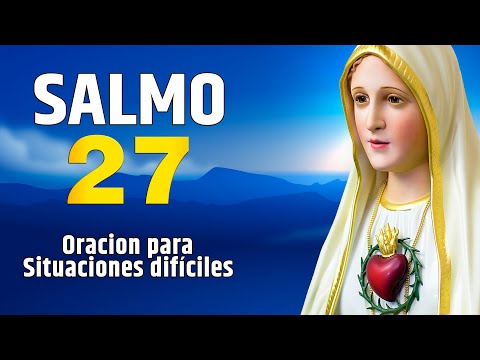 SALMO 27 - Oración para situaciones difíciles.