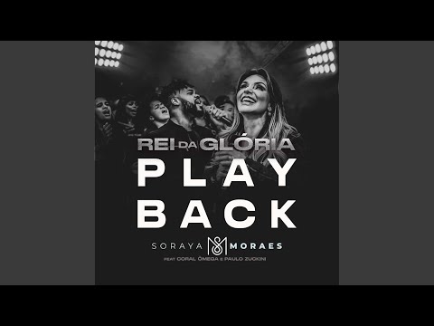 Rei Da Glória (part. Coral Ômega & Paulo Zuckini) - Soraya Moraes