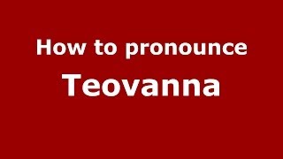 How to pronounce Teovanna