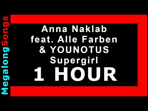 Anna Naklab feat. Alle Farben & YOUNOTUS - Supergirl [1 HOUR]