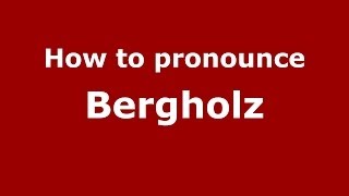 How to pronounce Bergholz