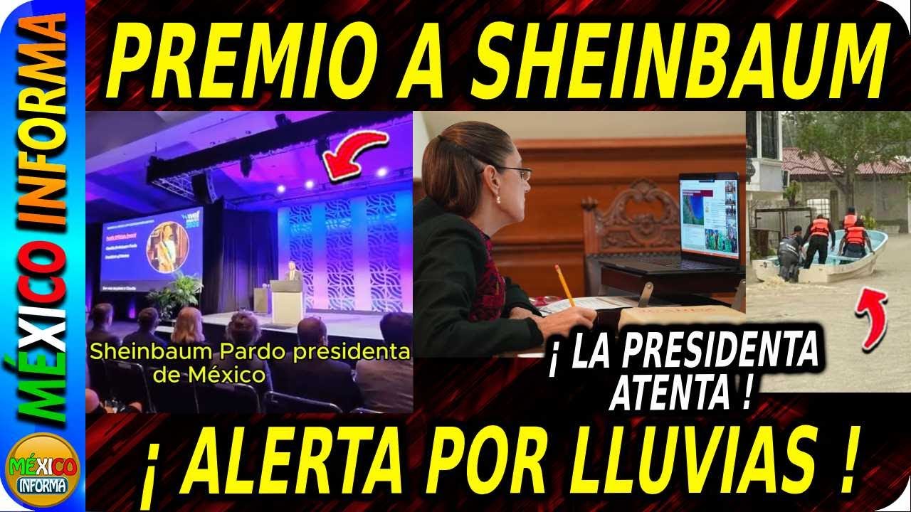 GALARDÓN A LA PRESIDENTA CLAUDIA SHEINBAUM PARDO. ALERTA NACIONAL POR LLUVIAS. LA PRESIDENTA ATENTA.