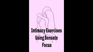 Intimacy Exercises Using Sensate Focus