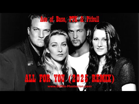 Ace of Base, PTK & Pitbull - ALL FOR YOU (2025 REMIX)