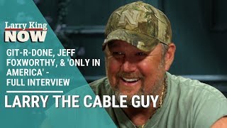 Git-r-done, Jeff Foxworthy, &amp; &#39;Only in America&#39; - Larry The Cable Guy Joins Larry