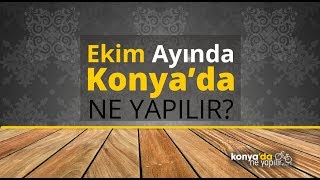 Konya'da Ekim'de Birbirinden Güzel Kültür Sanat Etkinlikleri