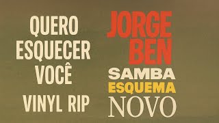 Quero Esquecer Você - Jorge Ben (Vinyl Rip | LP Samba Esquema Novo - Big Ben Edition)