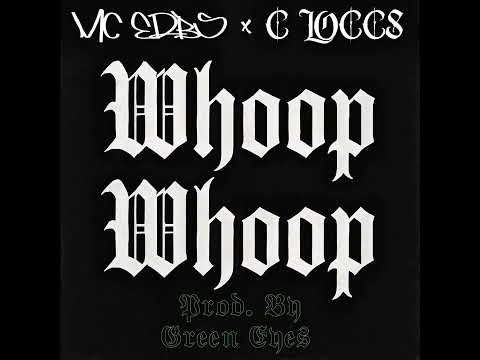 WHOOP WHOOP - MC ERBS x C LOCCS (Prod. By Greeneyes)