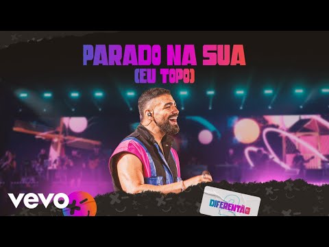 Video thumbnail for Parado Na Sua (Eu Topo) (Ao Vivo)