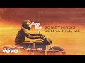 Corey Kent Something S Gonna Kill Me Official Lyric Video