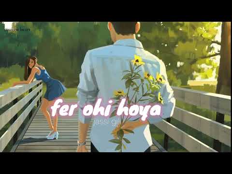 Fer Ohi Hoya || jassie gill ||slowed reverb version || lofi song || Stone Heart..