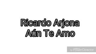 Ricardo Arjona - aún te amo