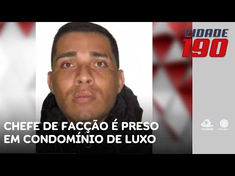 Chefe de facção que planejou sequestro de Sérgio Moro é preso em condomínio de luxo | Cidade 190
