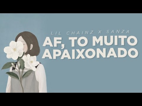 Lil Chainz x Sanza - Af, to muito apaixonado