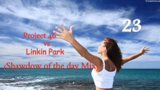 Project 46 vs Linkin Park (Shadow of the Day Mix)