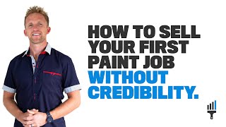 How to Sell Your First Paint Job Without Credibility