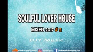 SOULFUL HOUSE  MIXED 2017 #2 DJY