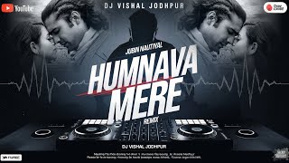 Download lagu Humnava Mere - Remix || BreakUp || Dj Vishal Jodhpur || Love Mix || Jubin Nautiyal mp3